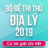 Bộ đề thi thử THPT Quốc gia năm 2019 môn Địa lý có lời giải chi tiết
