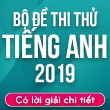 Bộ đề thi thử THPT Quốc gia năm 2019 môn Tiếng Anh có lời giải chi tiết