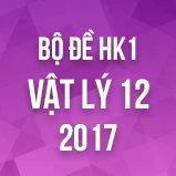 Bộ đề thi HK1 môn Vật lý lớp 12 năm 2017