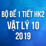 Bộ đề kiểm tra 1 tiết HK2 môn Vật lý lớp 10 năm 2019
