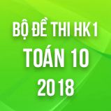 Bộ đề thi HK1 môn Toán lớp 10 năm 2017