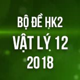 Bộ đề thi HK2 môn Vật lý lớp 12 năm 2018
