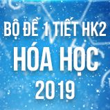 Bộ đề kiểm tra 1 tiết HK2 môn Hóa học lớp 12 năm 2019