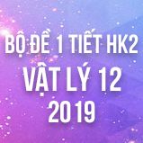 Bộ đề kiểm tra 1 tiết HK2 môn Vật lý lớp 12 năm 2019