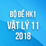 Bộ đề thi HK1 môn Vật lý lớp 11 năm 2018