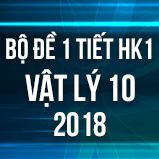 Bộ đề kiểm tra 1 tiết HK1 môn Vật lý lớp 10 năm 2018