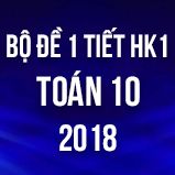 Bộ đề kiểm tra 1 tiết HK1 môn Toán lớp 10 năm 2017