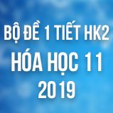 Bộ đề kiểm tra 1 tiết HK2 môn Hóa học 11 năm 2019
