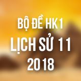 Bộ đề thi HK1 môn Sử lớp 11 năm 2018