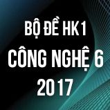 Bộ đề thi HK1 môn Công Nghệ lớp 6 năm 2017