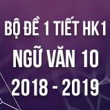 Bộ đề thi giữa HK1 môn Ngữ văn lớp 10 năm 2019