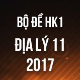 Bộ đề thi HK1 môn Địa lý lớp 11 năm 2017