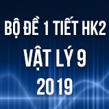 Bộ đề kiểm tra 1 tiết HK2 môn Vật lý lớp 9 năm 2019