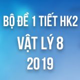 Bộ đề kiểm tra 1 tiết HK2 môn Vật lý lớp 8 năm 2019