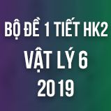 Bộ đề kiểm tra 1 tiết HK2 môn Vật lý lớp 6 năm 2019