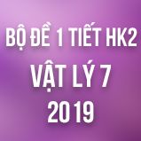 Bộ đề kiểm tra 1 tiết HK2 môn Vật lý lớp 7 năm 2019