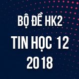 Bộ đề thi HK2 môn Tin học lớp 12 năm 2017-2018