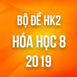 Bộ đề thi HK2 môn Hóa lớp 8 năm 2019