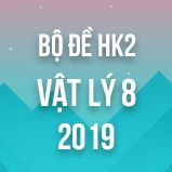 Bộ đề thi HK2 môn Vật lý lớp 8 năm 2019
