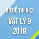 Bộ đề thi HK2 môn Vật lý lớp 9 năm 2019