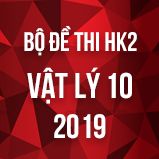 Bộ đề thi HK2 môn Vật lý lớp 10 năm 2019
