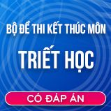 Bộ đề thi kết thúc môn Triết học có đáp án