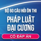 Bộ 60 câu hỏi tự luận ôn thi môn Pháp Luật đại cương