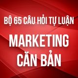 Bộ 65 câu hỏi tự luận ôn thi môn Marketing căn bản