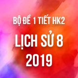 Bộ đề kiểm tra 1 tiết HK2 môn Lịch Sử 8 năm 2019