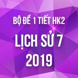Bộ đề kiểm tra 1 tiết HK2 môn Lịch Sử 7 năm 2019