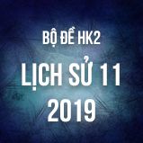 Bộ đề thi HK2 môn Lịch Sử lớp 11 năm 2019