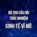 Bộ 200 câu hỏi trắc nghiệm ôn thi môn Kinh tế Vĩ mô