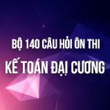 Bộ 140 câu hỏi trắc nghiệm ôn thi môn Kế toán đại cương
