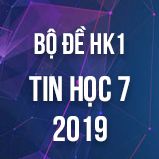 Bộ đề thi HK1 môn Tin học lớp 7 năm 2018-2019