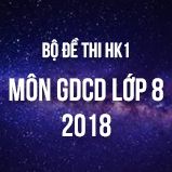 Bộ đề thi HK1 môn GDCD lớp 8 năm 2018