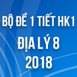 Bộ đề kiểm tra 1 tiết HK1 môn Địa lý lớp 8 năm 2018