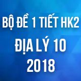 Bộ đề thi 1 tiết HK1 môn Địa lý lớp 10 năm 2018