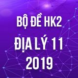 Bộ đề thi HK2 môn Địa lý lớp 11 năm 2019