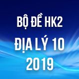 Bộ đề thi HK2 môn Địa lý lớp 10 năm 2019