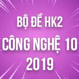 Bộ đề thi HK2 môn Công Nghệ lớp 10 năm 2019