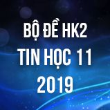 Bộ đề thi HK2 môn Tin học lớp 11 năm 2019