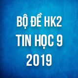 Bộ đề thi HK2 môn Tin học lớp 9 năm 2019