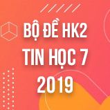 Bộ đề thi HK2 môn Tin học lớp 7 năm 2019