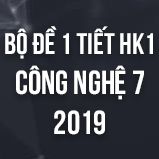 Bộ đề kiểm tra 1 tiết HK1 môn Công Nghệ lớp 7 năm 2018
