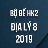 Bộ đề thi HK2 môn Địa lý lớp 8 năm 2019