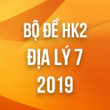 Bộ đề thi HK2 môn Địa lý lớp 7 năm 2019