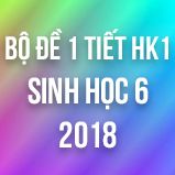 Bộ đề kiểm tra 1 tiết HK1 môn Địa lý lớp 6 năm 2018