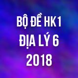 Bộ đề thi HK1 môn Địa lý lớp 6 năm 2018