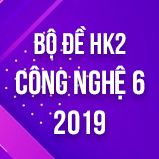 Bộ đề thi HK2 môn Công Nghệ lớp 6 năm 2019