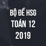 Bộ đề thi HSG môn Toán 12 năm 2019